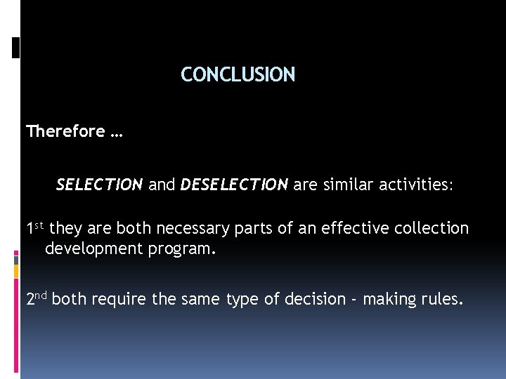 CONCLUSION Therefore … SELECTION and DESELECTION are similar activities: 1 st they are both