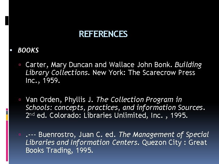 REFERENCES BOOKS Carter, Mary Duncan and Wallace John Bonk. Building Library Collections. New York: