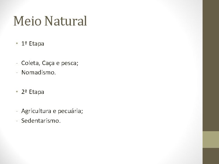 Meio Natural • 1ª Etapa - Coleta, Caça e pesca; - Nomadismo. • 2ª