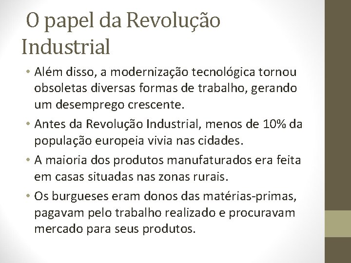 O papel da Revolução Industrial • Além disso, a modernização tecnológica tornou obsoletas diversas