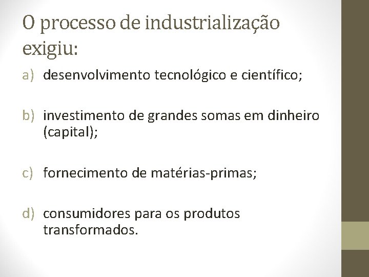 O processo de industrialização exigiu: a) desenvolvimento tecnológico e científico; b) investimento de grandes