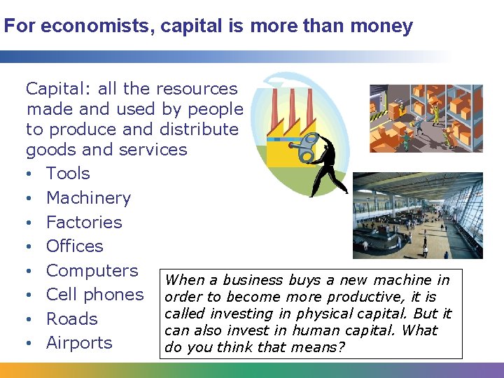 For economists, capital is more than money Capital: all the resources made and used