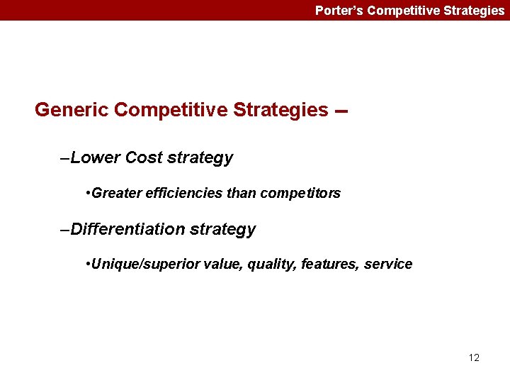 Porter’s Competitive Strategies Generic Competitive Strategies -–Lower Cost strategy • Greater efficiencies than competitors