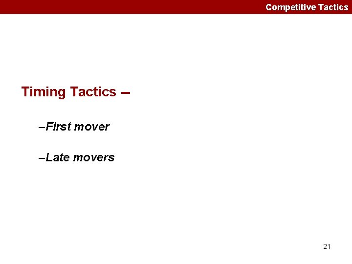 Competitive Tactics Timing Tactics -–First mover –Late movers 21 