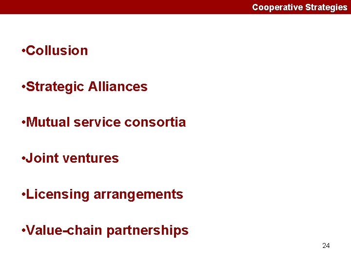 Cooperative Strategies • Collusion • Strategic Alliances • Mutual service consortia • Joint ventures