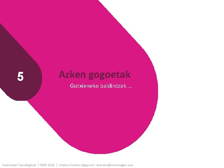 5 Azken gogoetak Gutxieneko baldintzak … Hezkuntza Teknologikoa | IDEO 2018 | Aitziber Sarobe