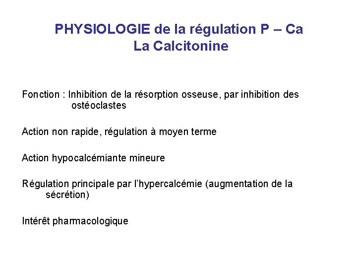 PHYSIOLOGIE de la régulation P – Ca La Calcitonine Fonction : Inhibition de la