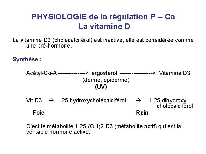 PHYSIOLOGIE de la régulation P – Ca La vitamine D 3 (cholécalciférol) est inactive,