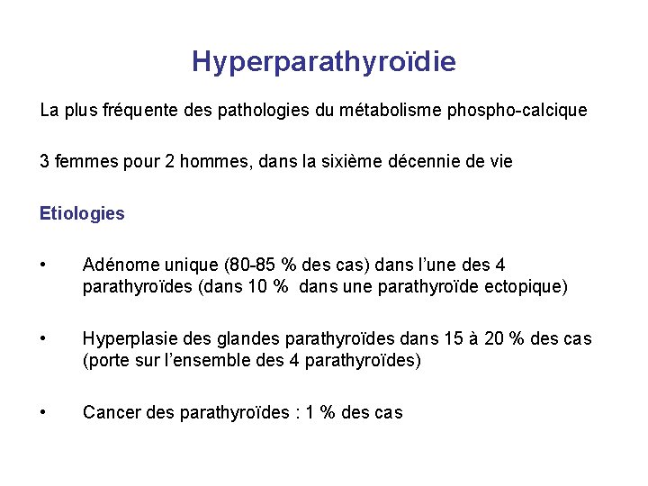 Hyperparathyroïdie La plus fréquente des pathologies du métabolisme phospho-calcique 3 femmes pour 2 hommes,
