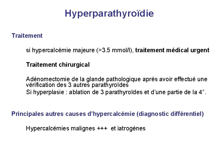 Hyperparathyroïdie Traitement si hypercalcémie majeure (>3. 5 mmol/l), traitement médical urgent Traitement chirurgical Adénomectomie