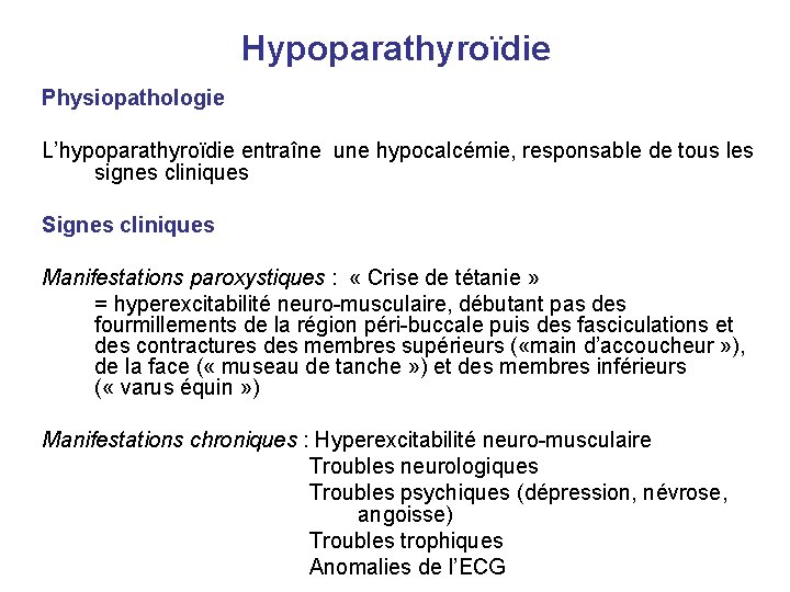 Hypoparathyroïdie Physiopathologie L’hypoparathyroïdie entraîne une hypocalcémie, responsable de tous les signes cliniques Signes cliniques