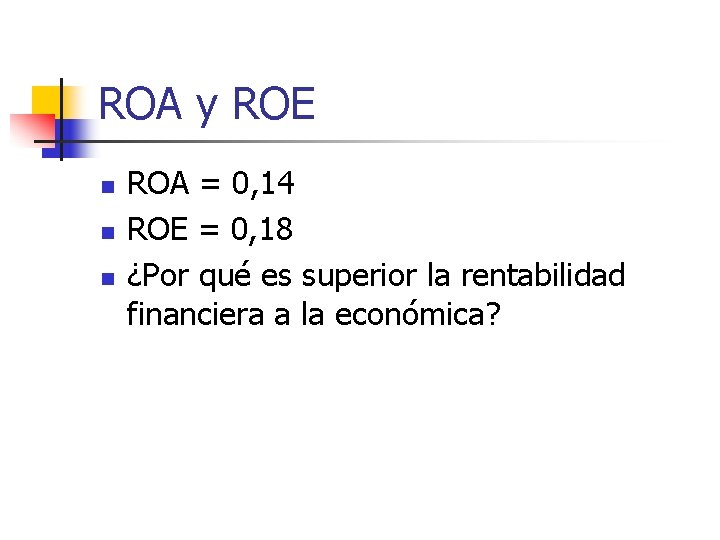 ROA y ROE n n n ROA = 0, 14 ROE = 0, 18