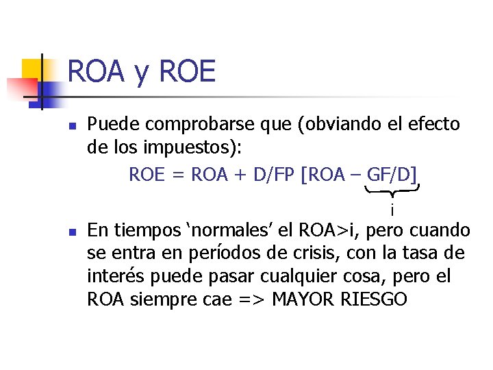 ROA y ROE n Puede comprobarse que (obviando el efecto de los impuestos): ROE
