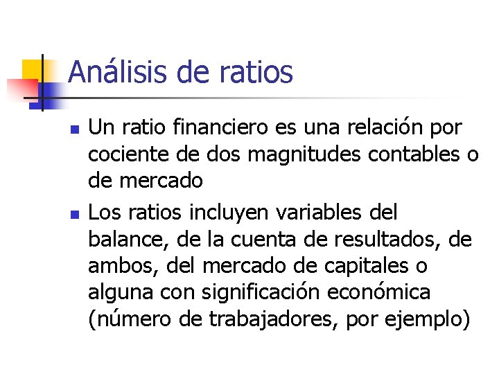 Análisis de ratios n n Un ratio financiero es una relación por cociente de