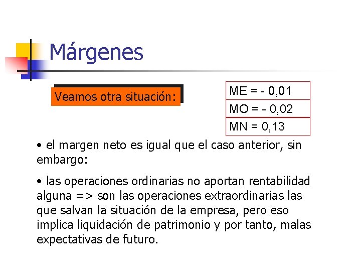 Márgenes Veamos otra situación: ME = - 0, 01 MO = - 0, 02