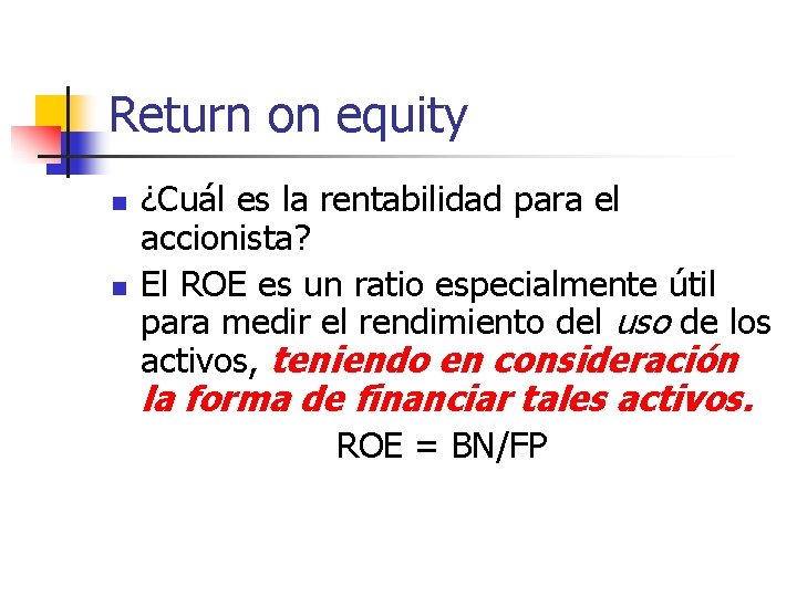 Return on equity n n ¿Cuál es la rentabilidad para el accionista? El ROE