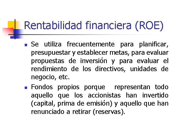 Rentabilidad financiera (ROE) n n Se utiliza frecuentemente para planificar, presupuestar y establecer metas,