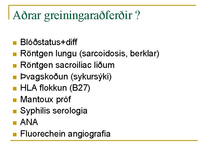 Aðrar greiningaraðferðir ? n n n n n Blóðstatus+diff Röntgen lungu (sarcoidosis, berklar) Röntgen