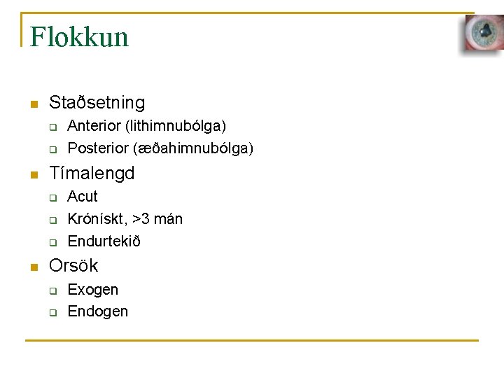 Flokkun n Staðsetning q q n Tímalengd q q q n Anterior (lithimnubólga) Posterior