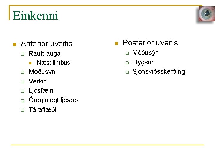 Einkenni n Anterior uveitis q Rautt auga n q q q Næst limbus Móðusýn