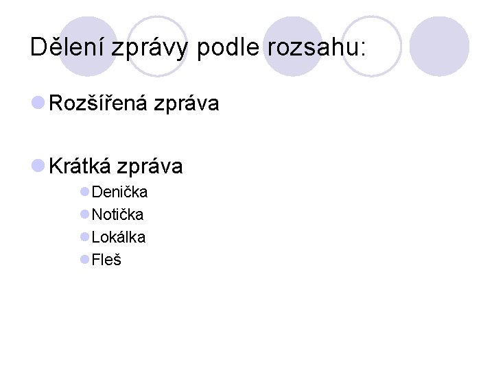 Dělení zprávy podle rozsahu: l Rozšířená zpráva l Krátká zpráva l. Denička l. Notička