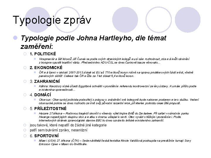 Typologie zpráv l Typologie podle Johna Hartleyho, dle témat zaměření: ¡ 1. POLITICKÉ l