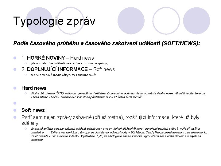 Typologie zpráv Podle časového průběhu a časového zakotvení události (SOFT/NEWS): l 1. HORKÉ NOVINY