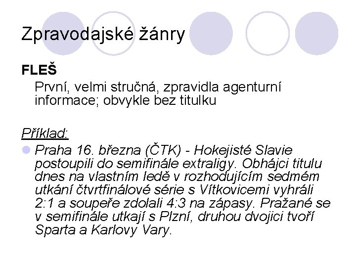 Zpravodajské žánry FLEŠ První, velmi stručná, zpravidla agenturní informace; obvykle bez titulku Příklad: l