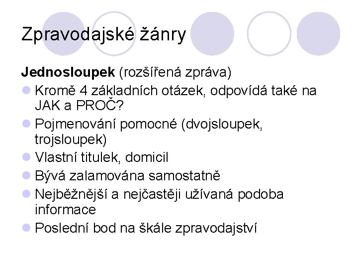 Zpravodajské žánry Jednosloupek (rozšířená zpráva) l Kromě 4 základních otázek, odpovídá také na JAK