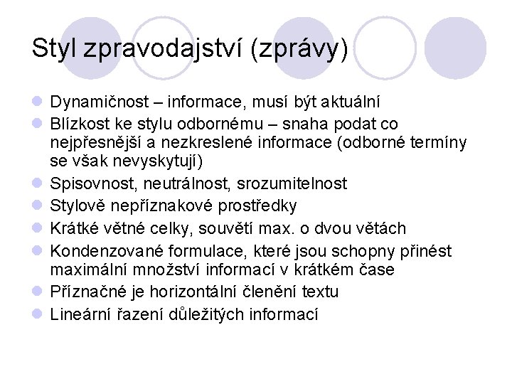 Styl zpravodajství (zprávy) l Dynamičnost – informace, musí být aktuální l Blízkost ke stylu