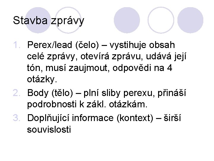 Stavba zprávy 1. Perex/lead (čelo) – vystihuje obsah celé zprávy, otevírá zprávu, udává její