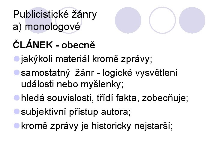 Publicistické žánry a) monologové ČLÁNEK - obecně l jakýkoli materiál kromě zprávy; l samostatný