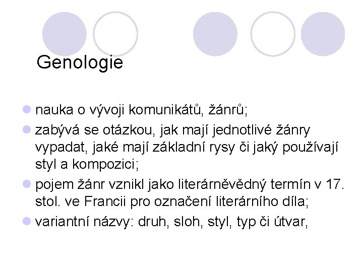 Genologie l nauka o vývoji komunikátů, žánrů; l zabývá se otázkou, jak mají jednotlivé