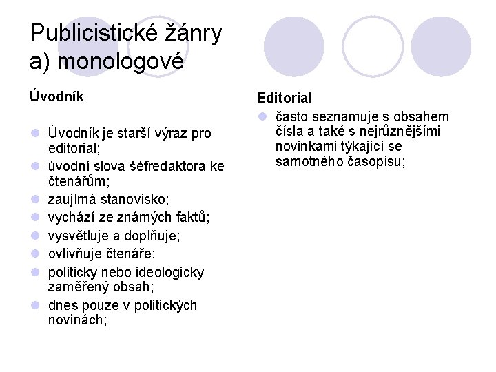 Publicistické žánry a) monologové Úvodník l Úvodník je starší výraz pro editorial; l úvodní