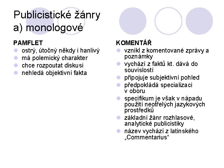 Publicistické žánry a) monologové PAMFLET l ostrý, útočný někdy i hanlivý l má polemický