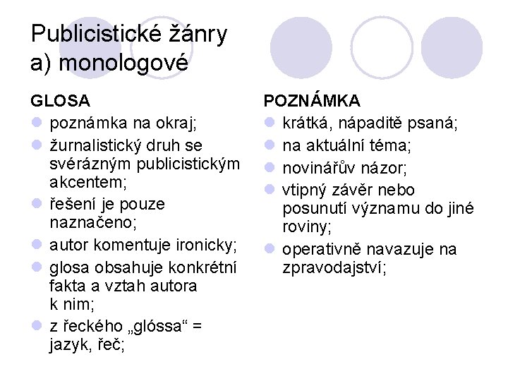 Publicistické žánry a) monologové GLOSA l poznámka na okraj; l žurnalistický druh se svérázným