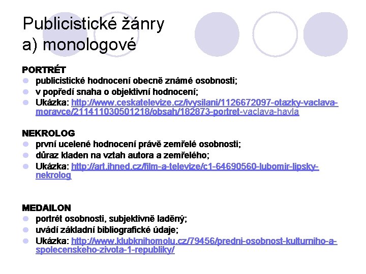 Publicistické žánry a) monologové PORTRÉT l publicistické hodnocení obecně známé osobnosti; l v popředí