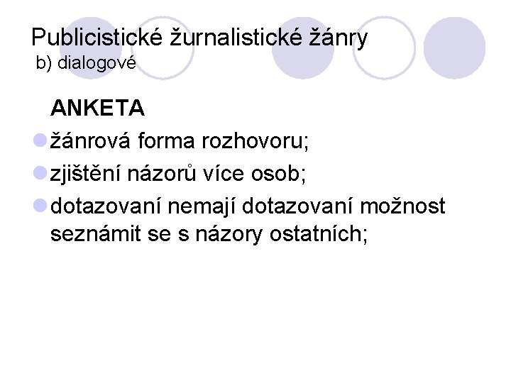 Publicistické žurnalistické žánry b) dialogové ANKETA l žánrová forma rozhovoru; l zjištění názorů více