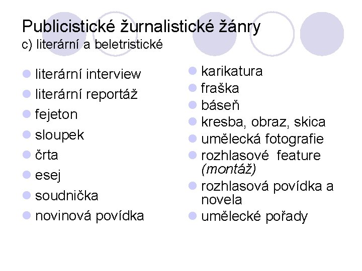 Publicistické žurnalistické žánry c) literární a beletristické l literární interview l literární reportáž l