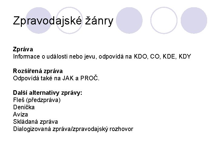 Zpravodajské žánry Zpráva Informace o události nebo jevu, odpovídá na KDO, CO, KDE, KDY