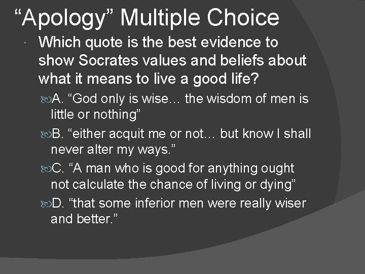 “Apology” Multiple Choice Which quote is the best evidence to show Socrates values and