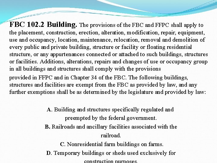 FBC 102. 2 Building. The provisions of the FBC and FFPC shall apply to