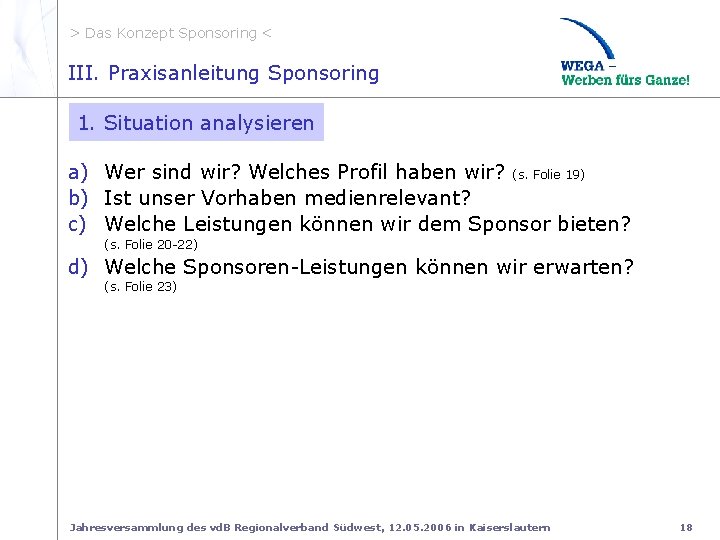 > Das Konzept Sponsoring < III. 1. Situation analysieren III. Praxisanleitung Sponsoring 1. Situation