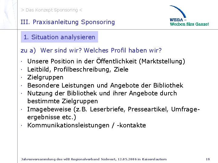 > Das Konzept Sponsoring < II. zu a. Profl III. Praxisanleitung Sponsoring 1. Situation
