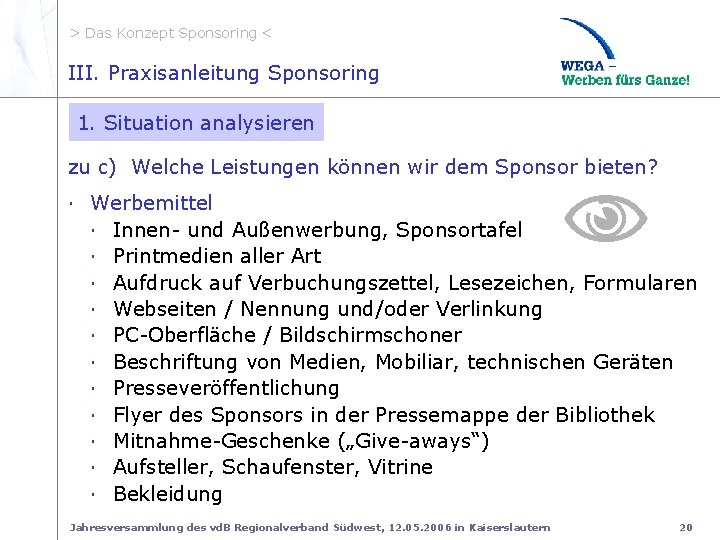 > Das Konzept Sponsoring < II. zu c. Welche Lstg. bieten III. Praxisanleitung Sponsoring