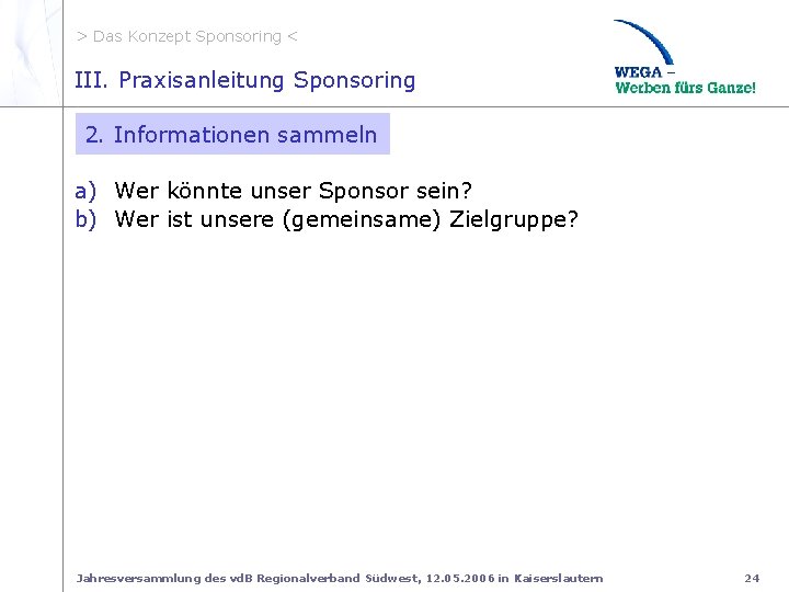 > Das Konzept Sponsoring < III. 2 Informationen sammeln III. Praxisanleitung Sponsoring 2. Informationen