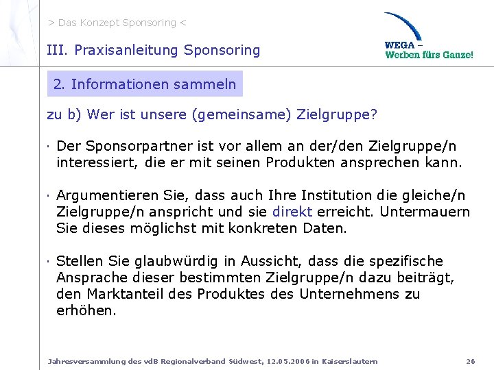 > Das Konzept Sponsoring < II. zu b. Zielgruppen III. Praxisanleitung Sponsoring 2. Informationen