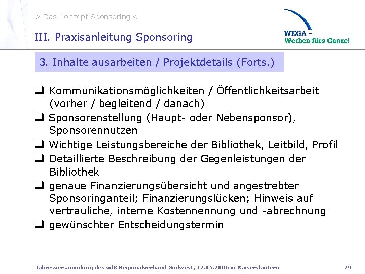 > Das Konzept Sponsoring < III. Projektdetails Forts. III. Praxisanleitung Sponsoring 2. Inhalte Informationen