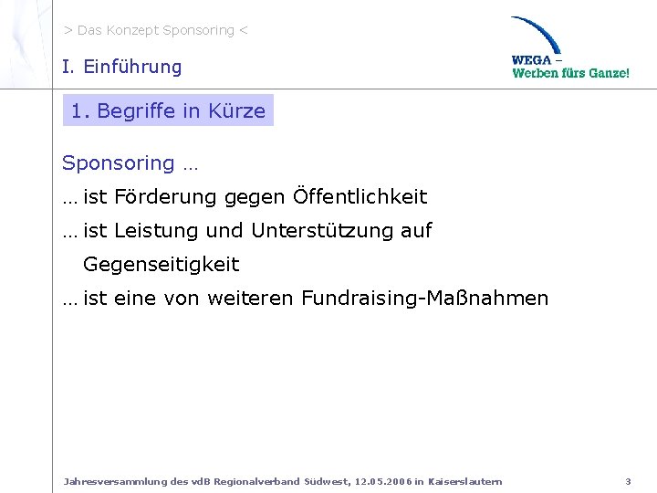 > Das Konzept Sponsoring < I. Einführung I. 1 Sponsoring 1. Begriffe in Kürze