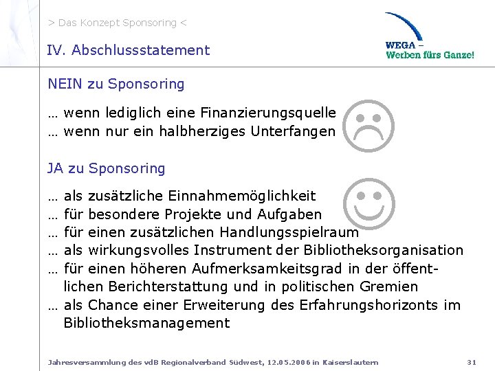 > Das Konzept Sponsoring < IV. Abschlussstatement IV. Abschlussstateman t Ja/Nein NEIN zu Sponsoring